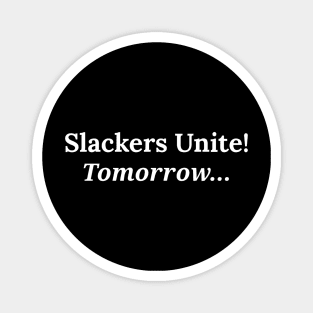 Slackers unite! tomorrow... Magnet